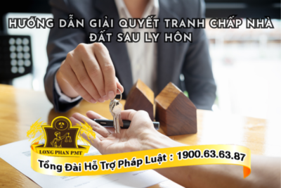 Hướng dẫn cách giải quyết tranh chấp nhà đất sau ly hôn