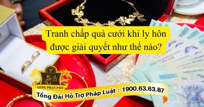 Hướng giải quyết tranh chấp quà cưới khi ly hôn
