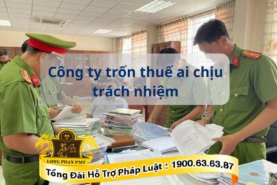 Ai chịu trách nhiệm khi công ty trốn thuế