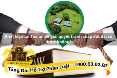 Khởi kiện tại Toà án để giải quyết tranh chấp đất