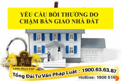 Yêu cầu bồi thường do chậm bàn giao nhà đất được không?