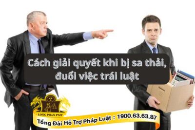 Cần làm gì khi bị sa thải trái luật