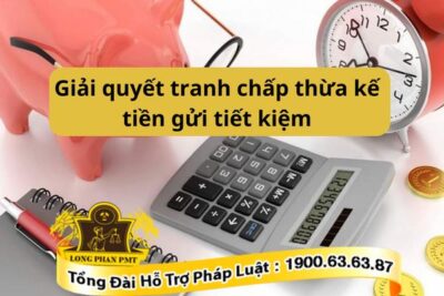 Hướng giải quyết tranh chấp thừa kế tiền gửi tiền kiệm