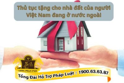 Tặng cho nhà đất của người Việt Nam đang ở nước ngoài