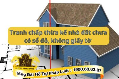 Giải quyết tranh chấp thừa kế nhà đất chưa có sổ đỏ, không có giấy tờ theo thủ tục nào