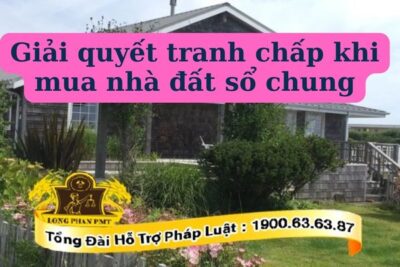 Giải quyết tranh chấp mua nhà đất sổ chung