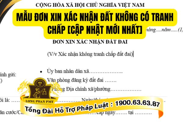 Quy định về mẫu đơn xin xác nhận đất đai không tranh chấp mới nhất