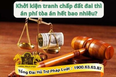 Án phí khởi kiện tranh chấp đất đai