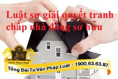 Luật sư giải quyết tranh chấp nhà đồng sở hữu