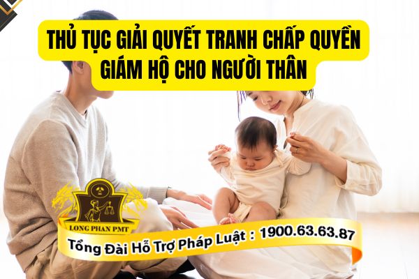 Quy trình thủ tục giải quyết tranh chấp quyền giám hộ cho người thân hiện nay