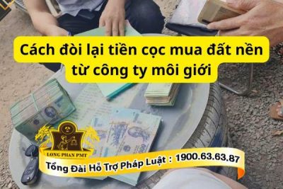 Cách đòi lại tiền cọc mua đất nền từ công ty môi giới đúng pháp luật