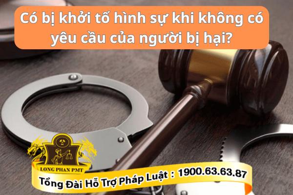Không có yêu cầu của bị hại có bị khởi tố