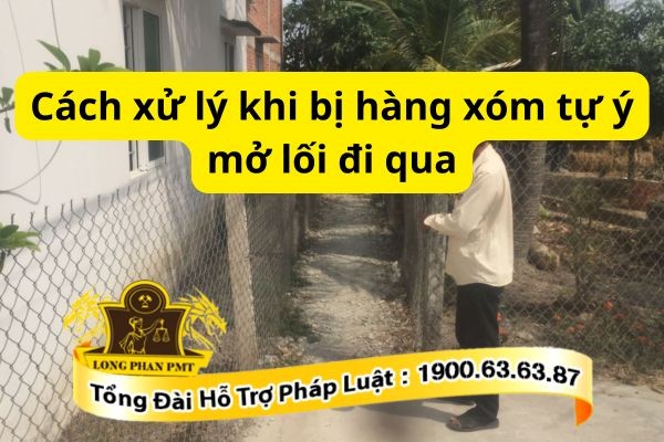 Cách xử lý khi bị hàng xóm tự ý mở lối đi qua như thế nào?