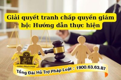 Tư vấn giải quyết tranh chấp quyền giám hộ chi tiết