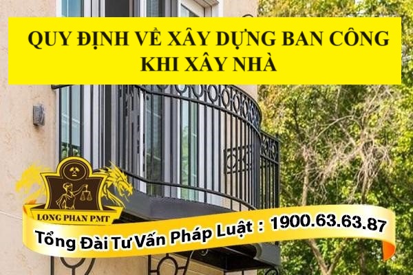 Quy định về xây dựng ban công khi xây nhà