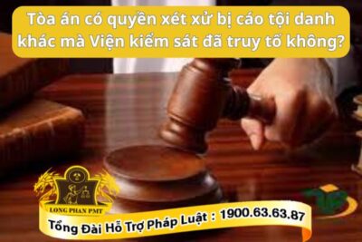 Tòa án có quyết xét xử tội danh khác so với truy tố Viện Kiểm sát