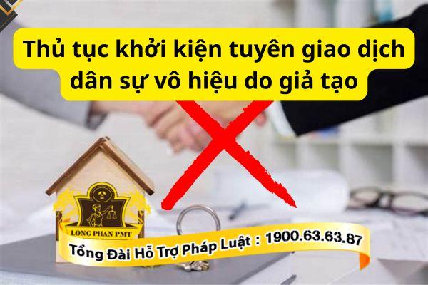 Tư vấn thủ tục khởi kiện tuyên giao dịch dân sự vô hiệu do giả tạo 