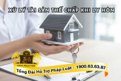 Xử lý tài sản thế chấp khi ly hôn như thế nào?
