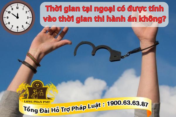 Thời gian thi hành án có tinh thời gian tại ngoại