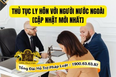 Thủ tục ly hôn với người nước ngoài theo quy định mới nhất