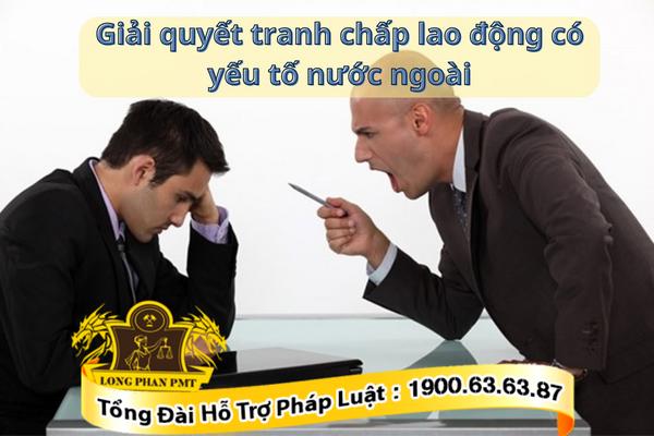 Tranh chấp lao động có yếu tố nước ngoài