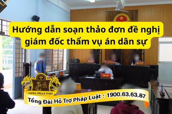 Hướng dẫn soạn thảo đơn đề nghị giám đốc thẩm vụ án dân sự mới nhất
