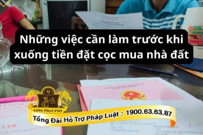 Liệt kê những việc cần làm trước khi xuống tiền cọc mua nhà đất