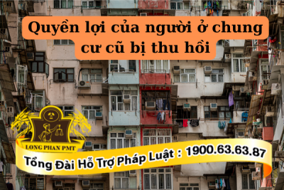 Quyền lợi của người ở chung cư cũ bị thu hồi