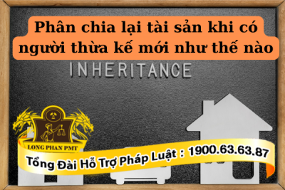 Phân chia lại tài sản khi xuất hiện người thừa kế mới