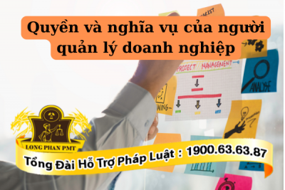 Tìm hiểu về quyền và nghĩa vụ của người quản lý doanh nghiệp