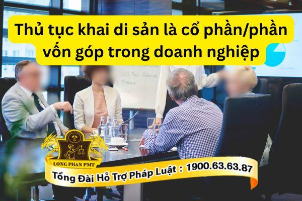 Hướng dẫn thủ tục khai di sản là cổ phần/ phần vốn góp trong doanh nghiệp
