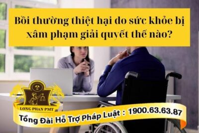 Hướng giải quyết bồi thường thiệt hại do sức khỏe bị xâm phạm