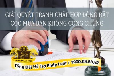 Giải quyết tranh chấp hợp đồng đặt cọc không công chứng