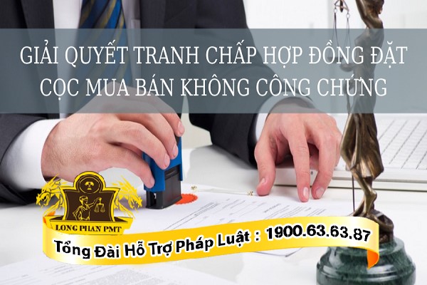 Giải quyết tranh chấp hợp đồng đặt cọc không công chứng
