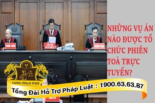Những vụ án được tổ chức phiên tòa trực tuyến