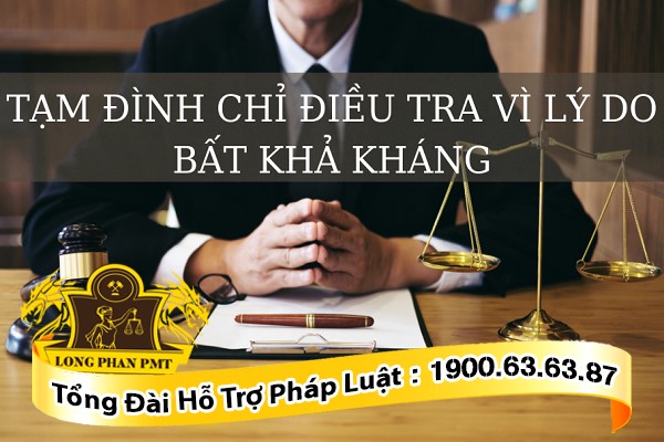 Tạm đình chỉ điều tra vì lý do bất khả kháng