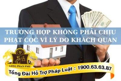 Trường hợp không phải chịu phạt cọc vì lý do khách quan