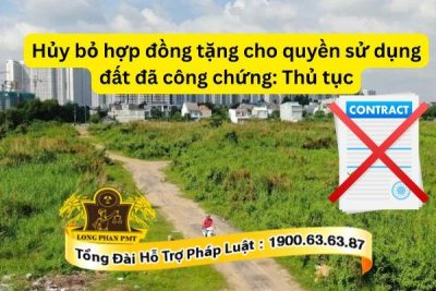 Các bước hủy bỏ hợp đồng tặng cho quyền sử dụng đất đã công chứng