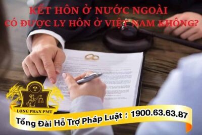 Đăng ký kết hôn tại nước ngoài ly hôn tại Việt Nam có được không