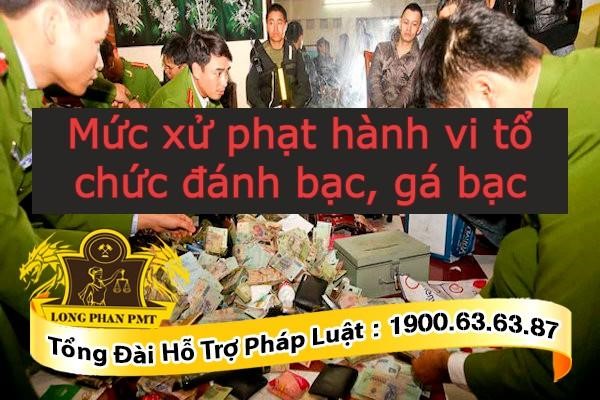 Mức xử phạt hành vi về tội tổ chức đánh bạc, gá bạc