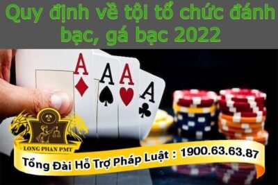 Quy định về tội tổ chức đánh bạc, gá bạc 2022