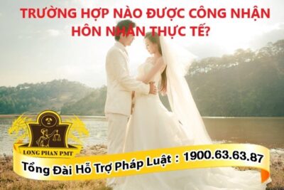 Trường hợp được công nhận hôn nhân thực tế