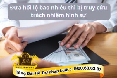 Truy cứu trách nhiệm hình sự tội đưa hối lộ