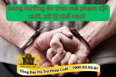 Xử lý khi đang hưởng án treo phạm tội mới