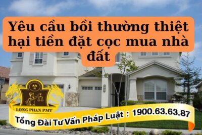 Thủ tục yêu cầu bồi thường thiệt hại tiền đặt cọc mua nhà đất