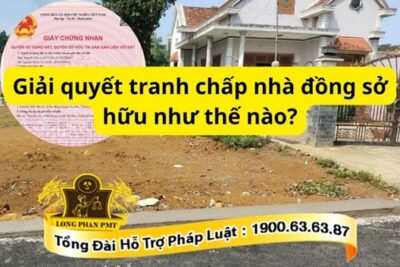 Giải quyết tranh chấp nhà đồng sở hữu như thế nào?