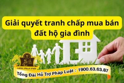 Hướng dẫn giải quyết tranh chấp mua bán đất hộ gia đình
