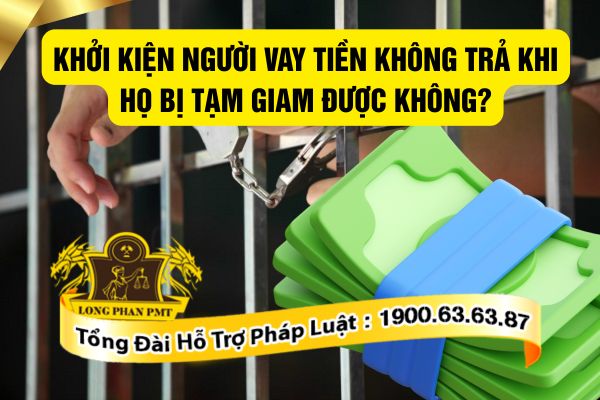 Khởi kiện khi người vay tiền không trả khi họ bị tạm giam như thế nào?