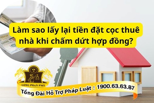 Lấy lại tiền đặt cọc thuê nhà khi chấm dứt hợp đồng thế nào?