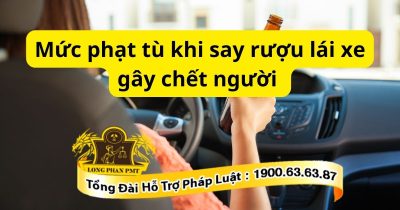 Mức phạt tù khi say rượu lái xe gây chết người được quy định trong luật hình sự.